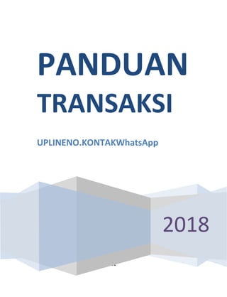 11
2018
PANDUAN
TRANSAKSI
UPLINENO.KONTAKWhatsApp
 