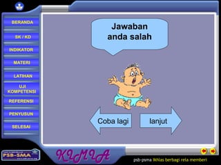 psb-psma Ikhlas berbagi rela memberi
REFERENSI
LATIHAN
MATERI
PENYUSUN
INDIKATOR
SK / KD
UJI
KOMPETENSI
BERANDA
SELESAI
lanjutCoba lagi
Jawaban
anda salah
 