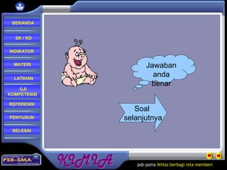 psb-psma Ikhlas berbagi rela memberi
REFERENSI
LATIHAN
MATERI
PENYUSUN
INDIKATOR
SK / KD
UJI
KOMPETENSI
BERANDA
SELESAI
Soal
selanjutnya
Jawaban
anda
benar
 