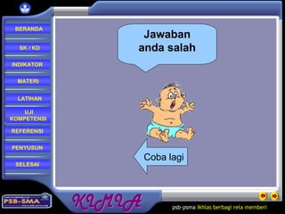 psb-psma Ikhlas berbagi rela memberi
REFERENSI
LATIHAN
MATERI
PENYUSUN
INDIKATOR
SK / KD
UJI
KOMPETENSI
BERANDA
SELESAI
Coba lagi
Jawaban
anda salah
 