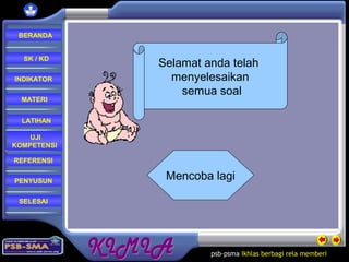 psb-psma Ikhlas berbagi rela memberi
REFERENSI
LATIHAN
MATERI
PENYUSUN
INDIKATOR
SK / KD
UJI
KOMPETENSI
BERANDA
SELESAI
Selamat anda telah
menyelesaikan
semua soal
Mencoba lagi
 