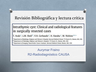 Revisión Bibliográfica y lectura crítica
Aurymar Fraino
R2-Radiodiagnóstico CAUSA
 
