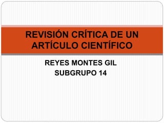 REYES MONTES GIL
SUBGRUPO 14
REVISIÓN CRÍTICA DE UN
ARTÍCULO CIENTÍFICO
 