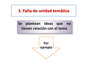 3. Falta de unidad temática
Se plantean ideas que no
tienen relación con el tema
Por
ejemplo
 