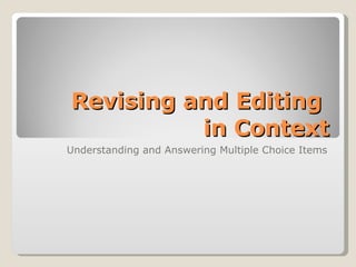 Revising and Editing  in Context Understanding and Answering Multiple Choice Items 