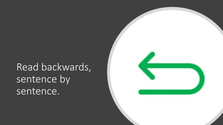 Read backwards,
sentence by
sentence.
 