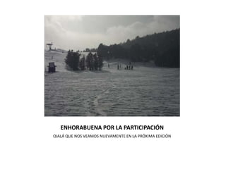 ENHORABUENA POR LA PARTICIPACIÓN
OJALÁ QUE NOS VEAMOS NUEVAMENTE EN LA PRÓXIMA EDICIÓN
 