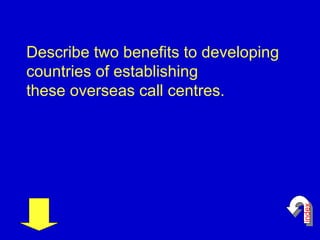 Describe two benefits to developing  countries of establishing  these overseas call centres.  index 