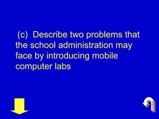 <ul><li>(c)  Describe two problems that the school administration may face by introducing mobile computer labs . </li></ul...