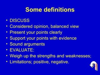 Some definitions <ul><li>DISCUSS </li></ul><ul><li>Considered opinion, balanced view </li></ul><ul><li>Present your points...