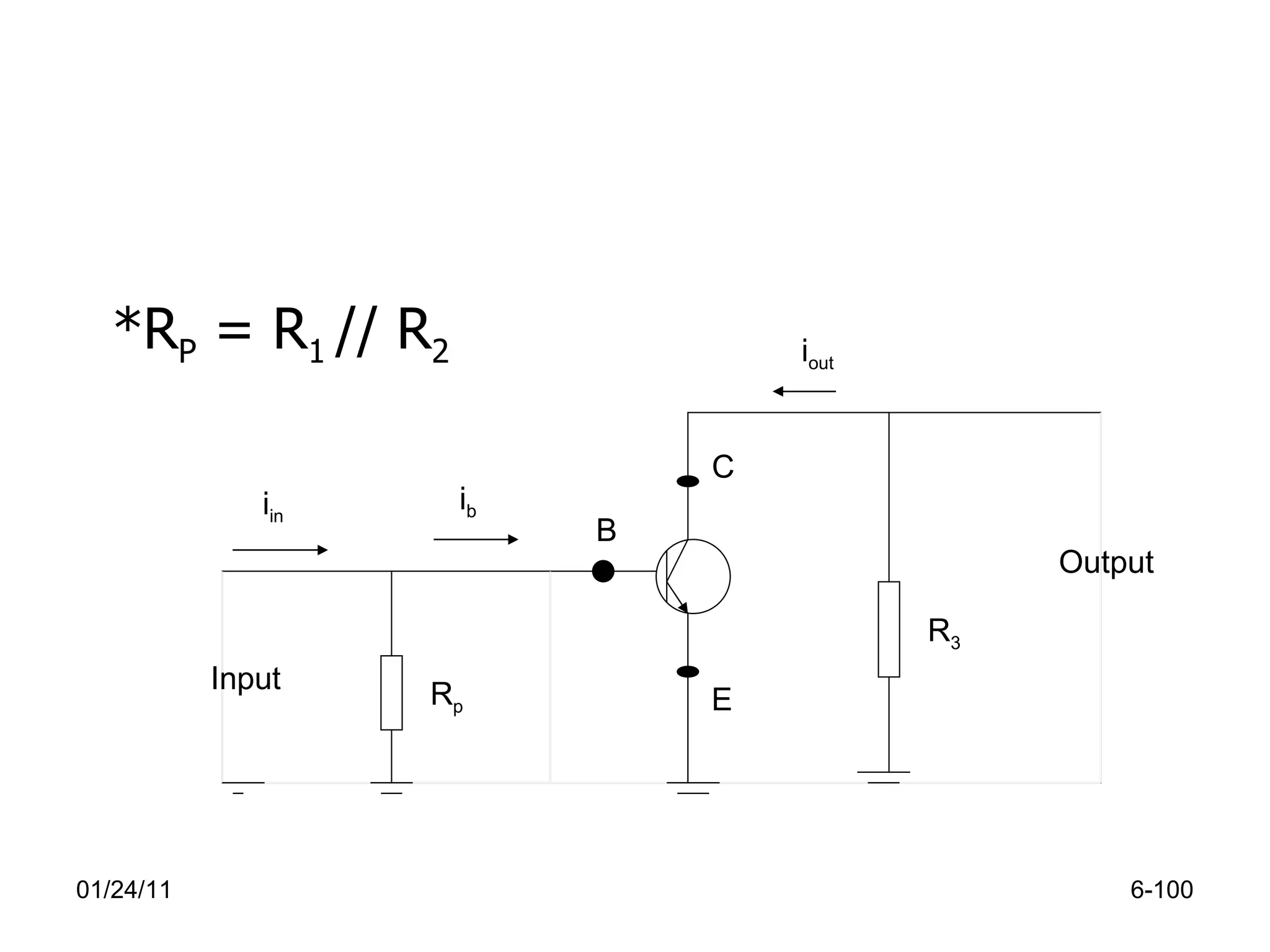 01/24/11 6- R p R 3 Input Output B E C i b i in i out *R P  = R 1  // R 2 
