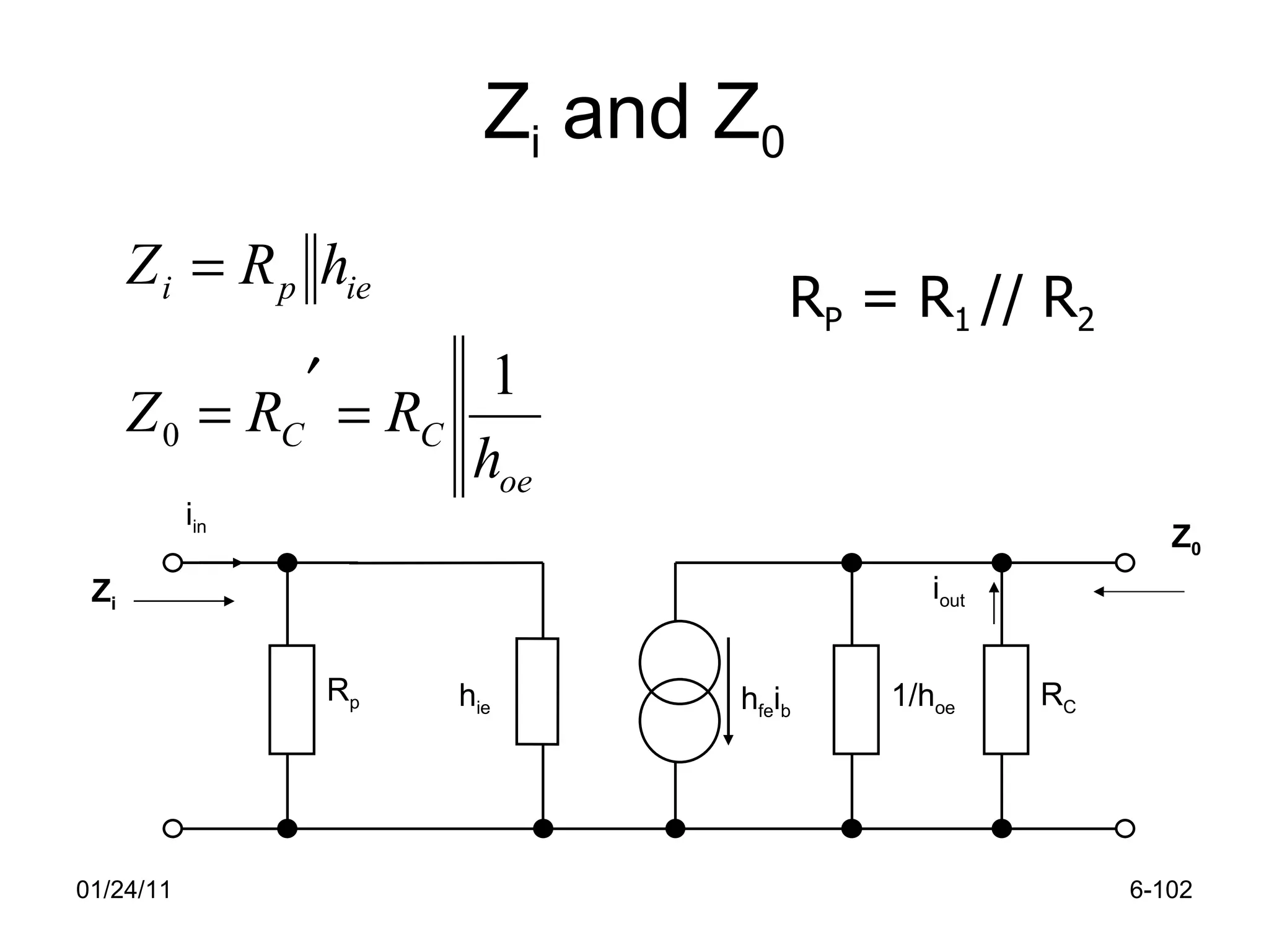 Z i  and Z 0 01/24/11 6- i in i out R p h ie h fe i b 1/h oe R C Z i Z 0 R P  = R 1  // R 2 