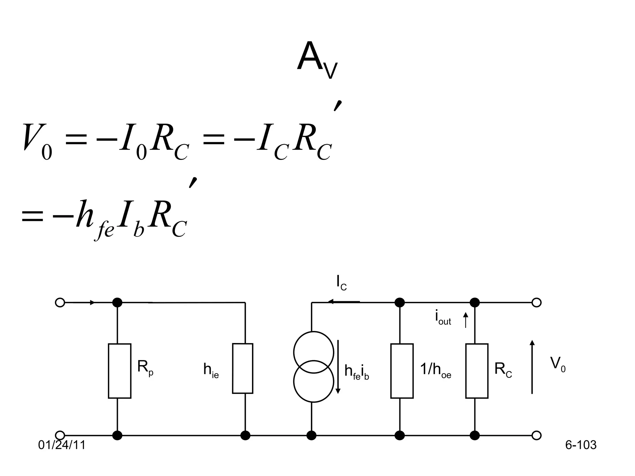A V 01/24/11 6- V 0 I C i out R p h ie h fe i b 1/h oe R C 