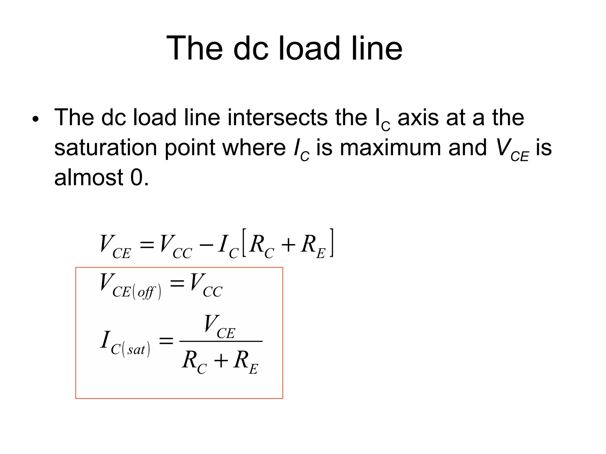 The dc load line The dc load line intersects the I C  axis at a the saturation point where  I C  is maximum and  V CE  is almost 0. 