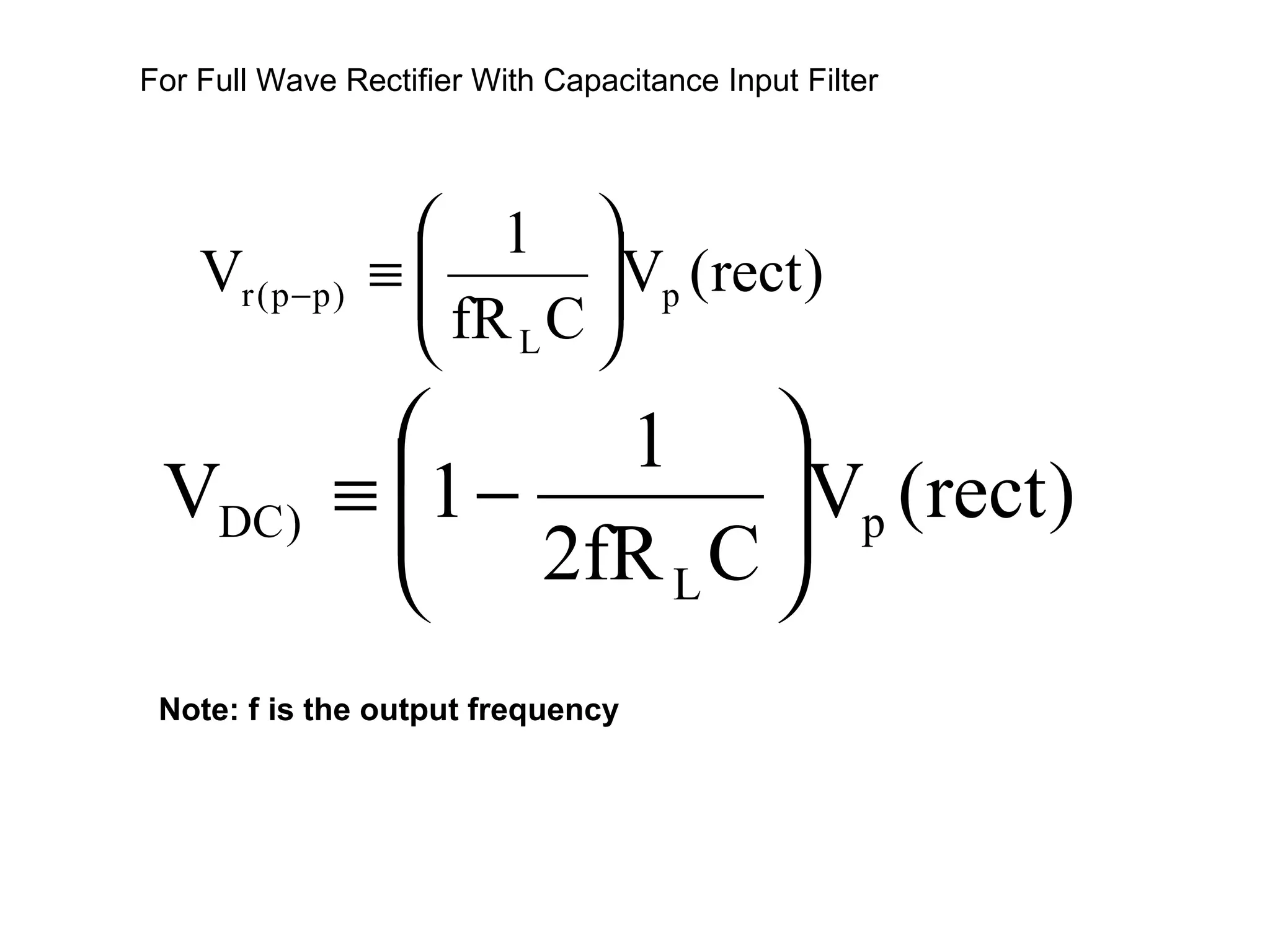 For Full Wave Rectifier With Capacitance Input Filter Note: f is the output frequency 