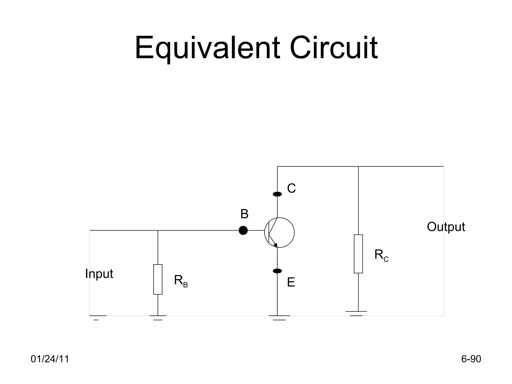 Equivalent Circuit 01/24/11 6- R B R C Input Output B E C 