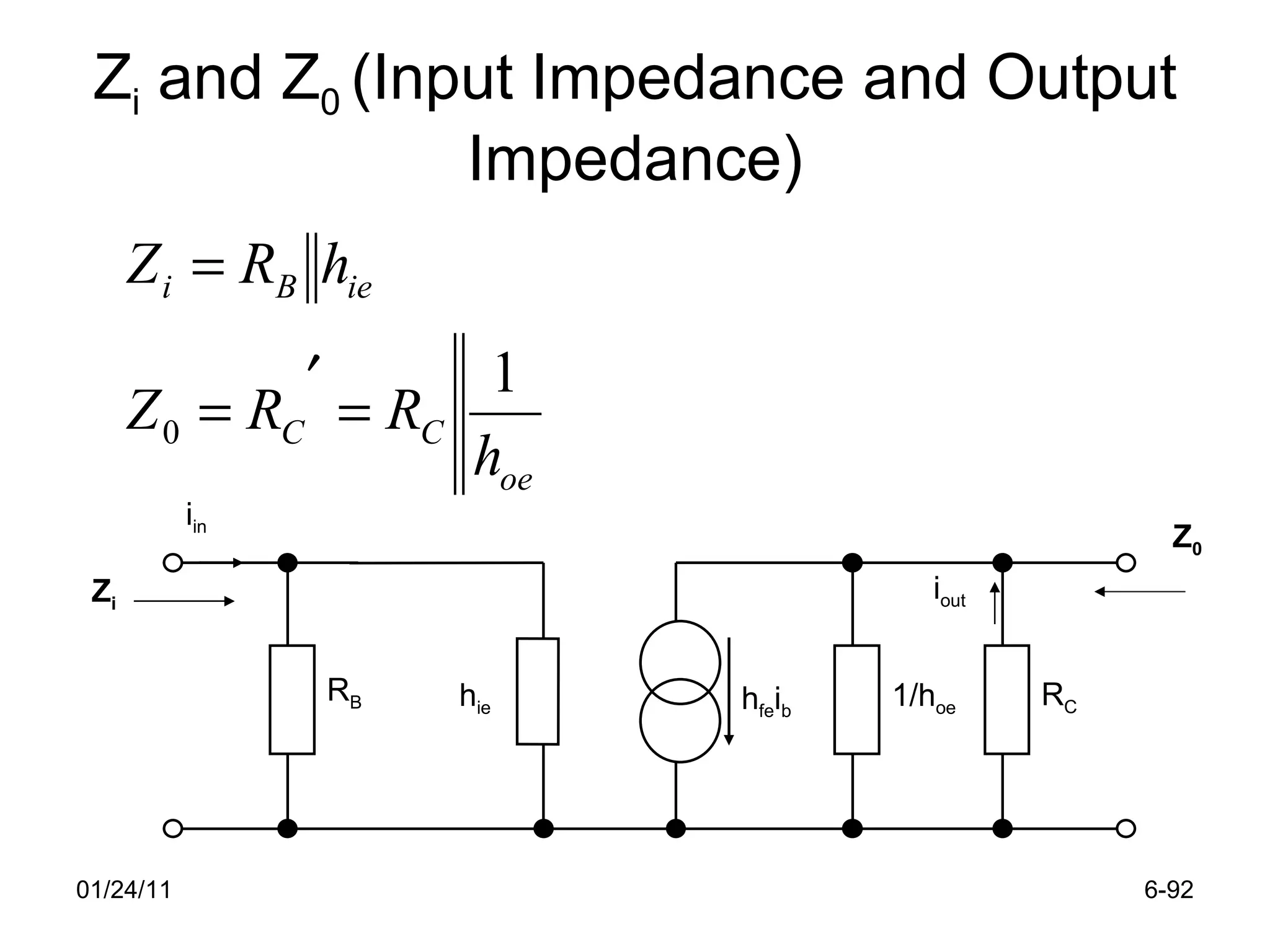 Z i  and Z 0  (Input Impedance and Output Impedance) 01/24/11 6- i in i out R B h ie h fe i b 1/h oe R C Z i Z 0 