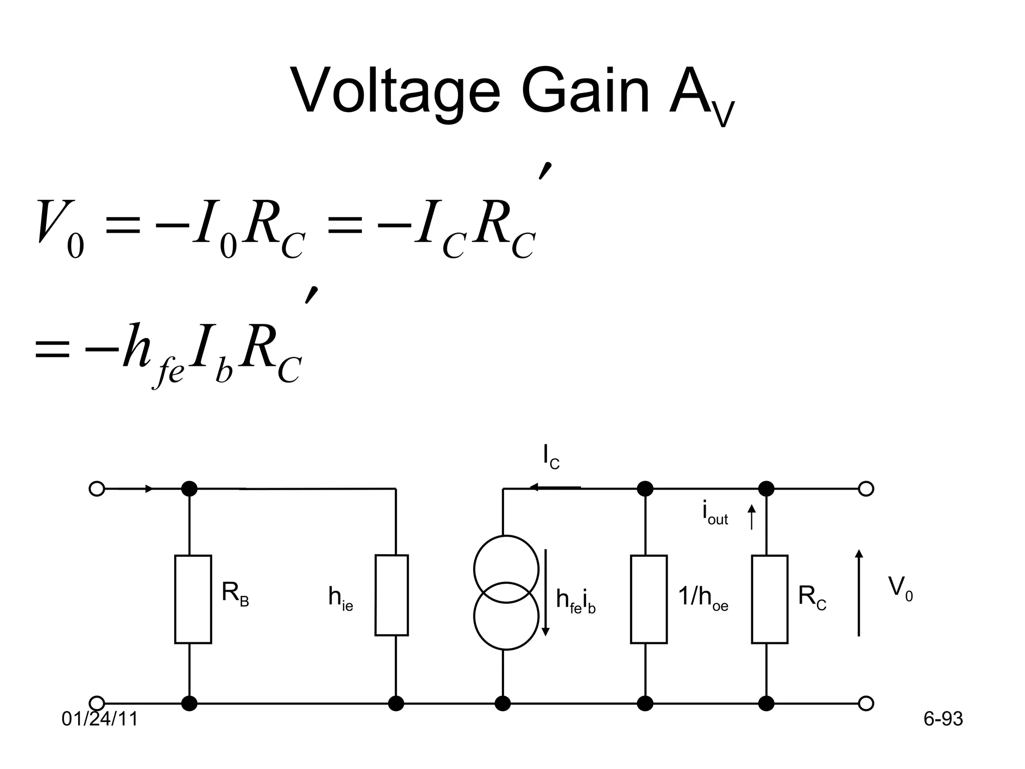 Voltage Gain A V 01/24/11 6- V 0 I C i out R B h ie h fe i b 1/h oe R C 