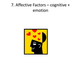 7. Affective Factors – cognitive +
             emotion
 