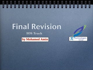 Final Revision
    IOS Track
  by Mohamed Amin
 