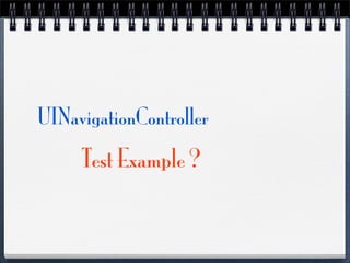 UINavigationController
     Test Example ?
 