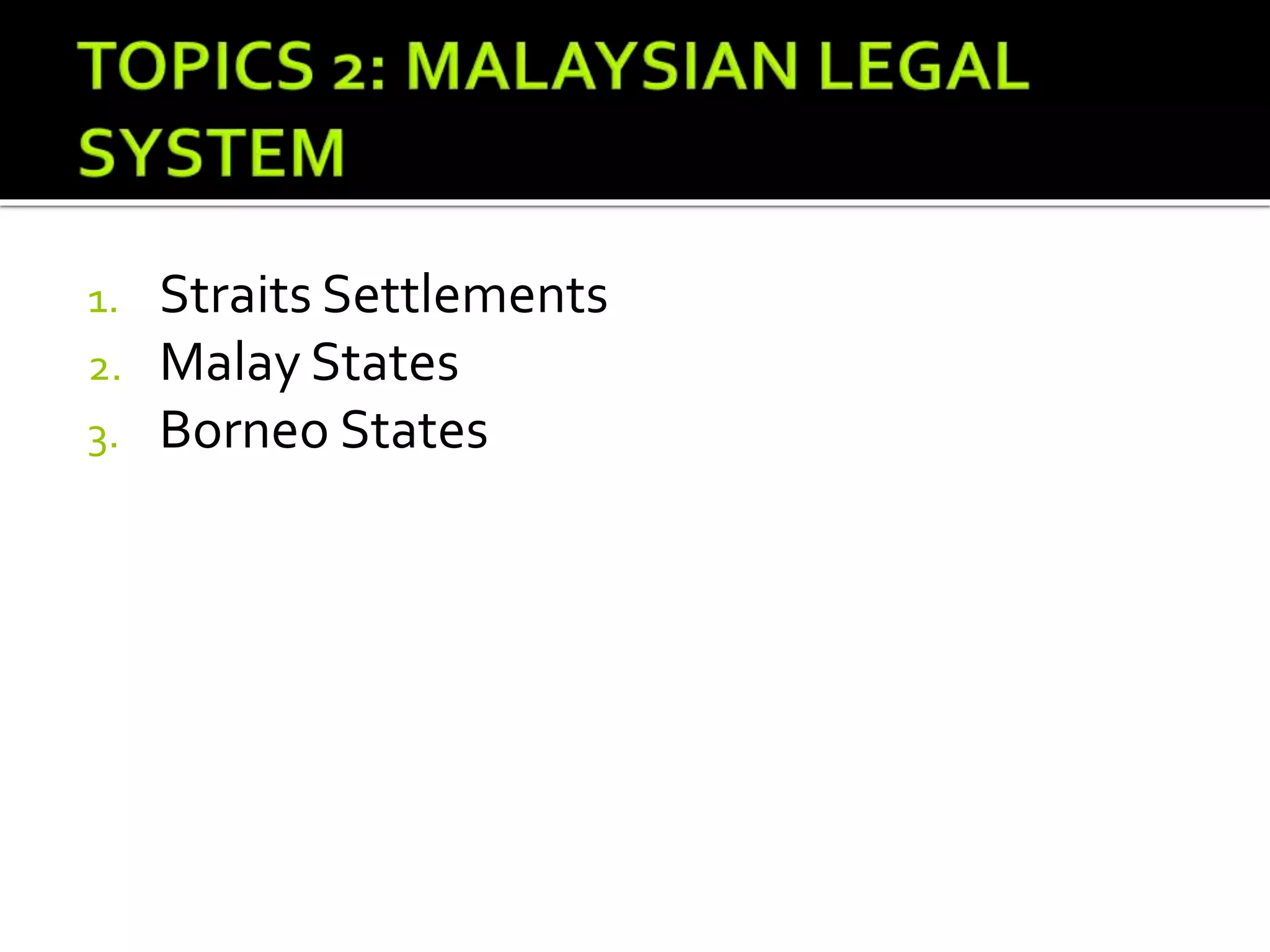 1. Straits Settlements
2. Malay States
3. Borneo States
 