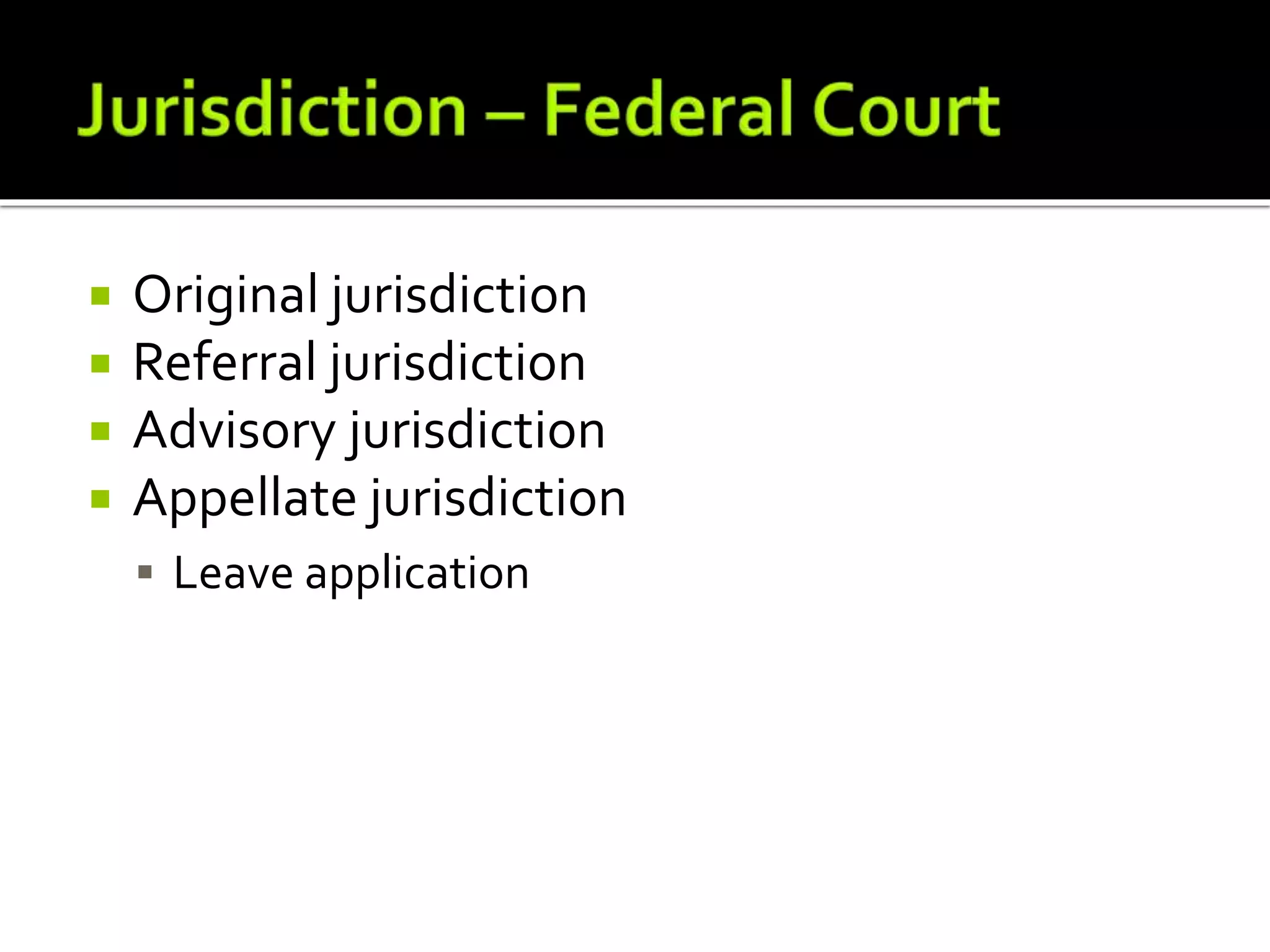  Original jurisdiction
 Referral jurisdiction
 Advisory jurisdiction
 Appellate jurisdiction
 Leave application
 