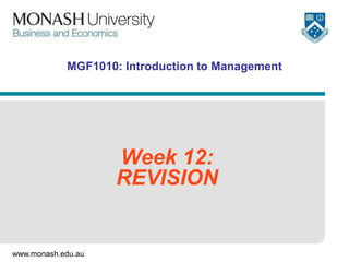 www.monash.edu.au
MGF1010: Introduction to Management
Week 12:
REVISION
 