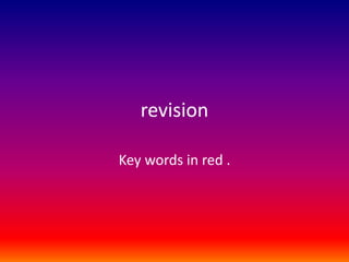 revision
Key words in red .
 