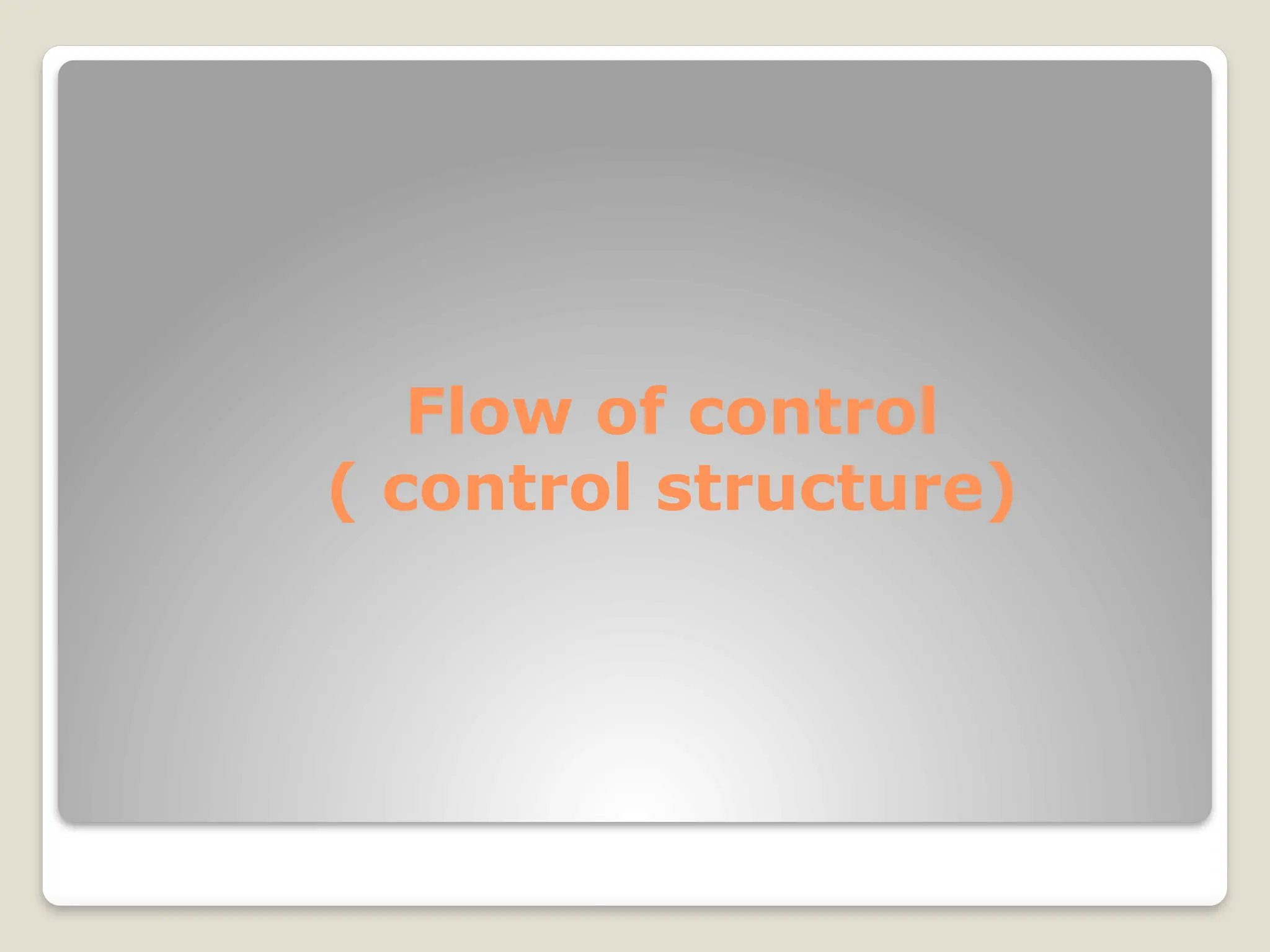Flow of control
( control structure)
 