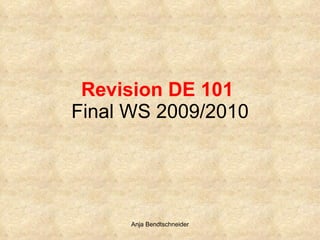 Revision DE 101   Final WS 2009/2010 Anja Bendtschneider 