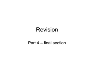 Revision Part 4 – final section 