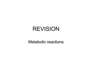 REVISION Metabolic reactions 