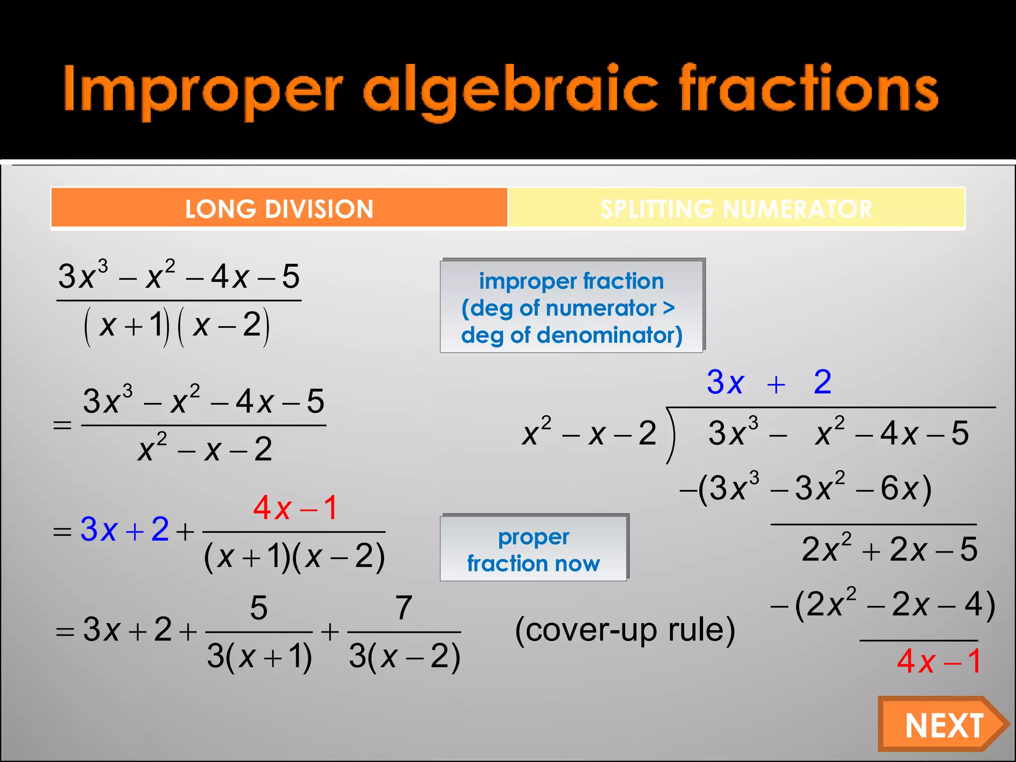 proper fraction now improper fraction (deg of numerator >  deg of denominator) NEXT LONG DIVISION SPLITTING NUMERATOR 