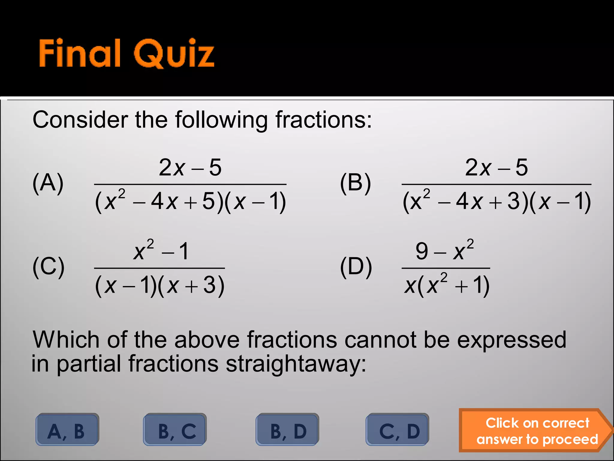 Click on correct answer to proceed A, B B, C B, D C, D 