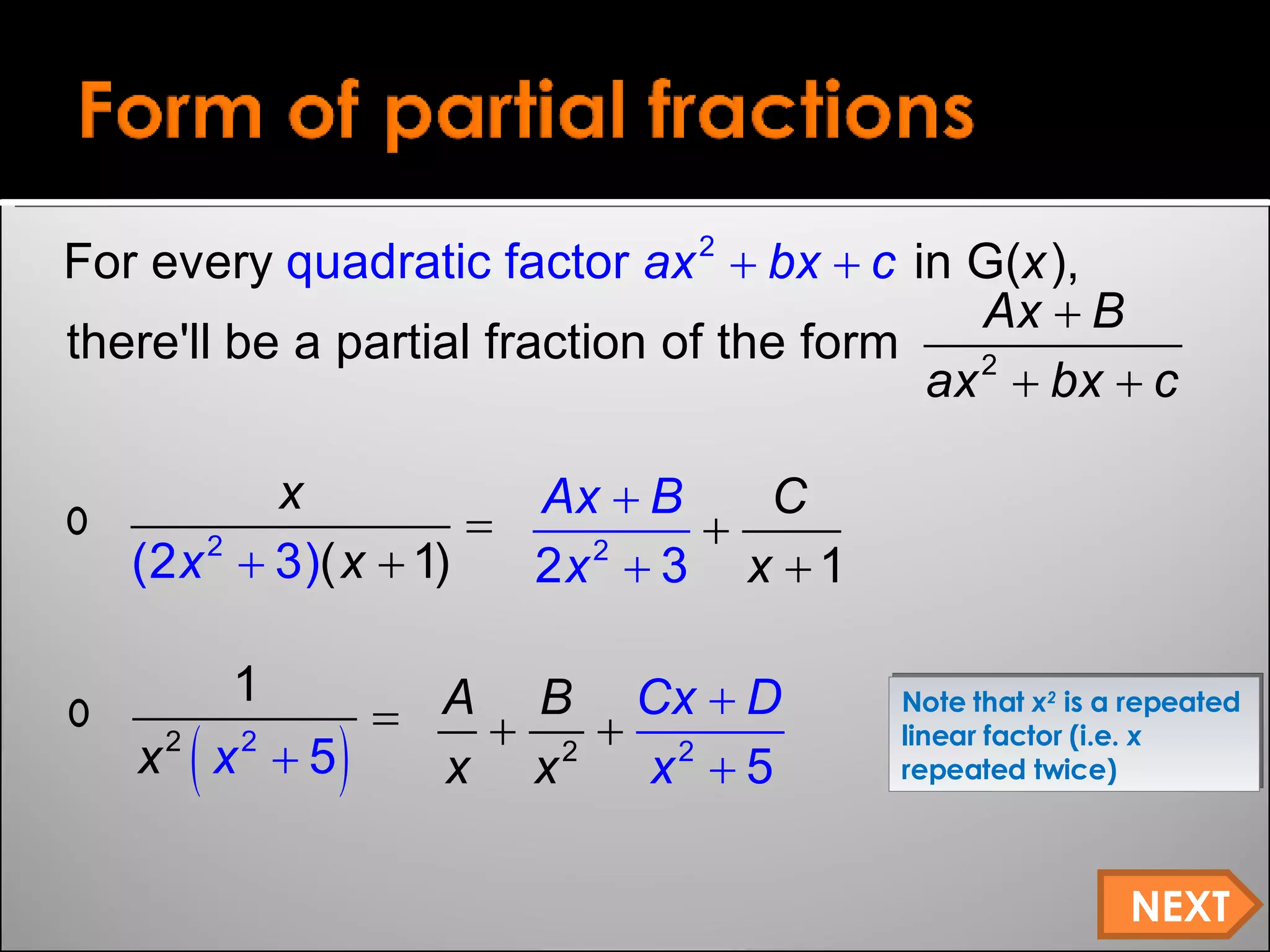 Note that  x 2  is a repeated linear factor (i.e.  x  repeated twice) NEXT 