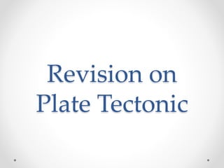 Revision on
Plate Tectonic
 