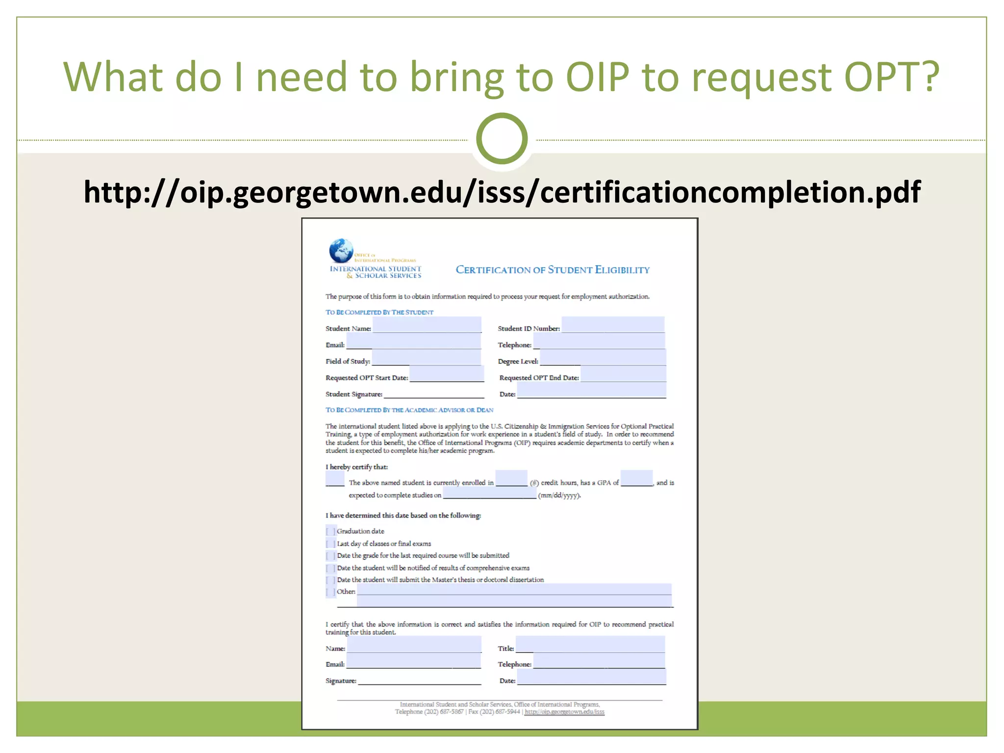 What do I need to bring to OIP to request OPT? http://oip.georgetown.edu/isss/certificationcompletion.pdf 