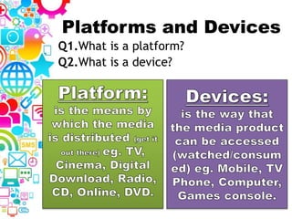 Platforms and Devices
Q1.What is a platform?
Q2.What is a device?
 
