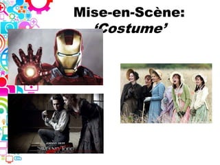 Mise-en-Scène:
‘Costume’
 