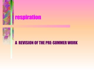 respiration A  REVISION OF THE PRE-SUMMER WORK 