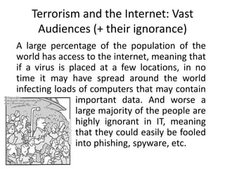 Terrorism and the Internet: Vast
    Audiences (+ their ignorance)
A large percentage of the population of the
world has a...