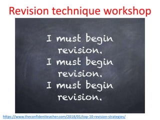 Revision technique workshop
https://www.theconfidentteacher.com/2018/01/top-10-revision-strategies/
 