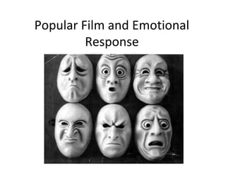 Popular Film and Emotional
Response
 