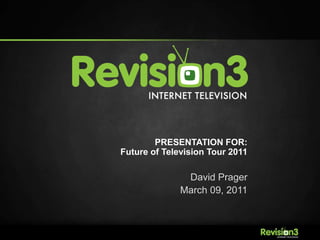 PRESENTATION FOR:Future of Television Tour 2011 David Prager March 09, 2011 