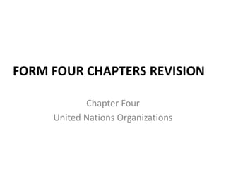 FORM FOUR CHAPTERS REVISION
Chapter Four
United Nations Organizations
 