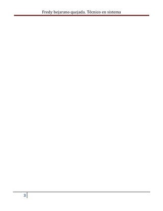 Fredy bejarano quejada. Técnico en sistema
3
 