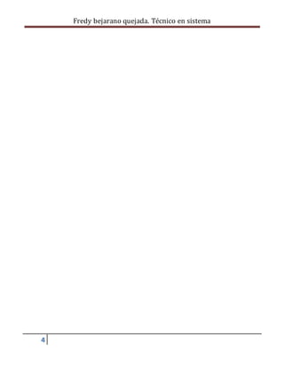 Fredy bejarano quejada. Técnico en sistema
4
 