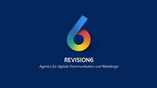 REVISION6
Agentur für digitale Kommunikation und Webdesign
 