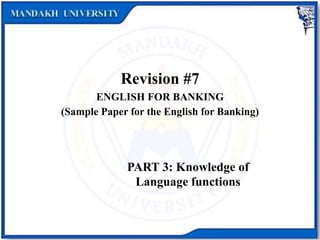 Revision #7
ENGLISH FOR BANKING
(Sample Paper for the English for Banking)
PART 3: Knowledge of
Language functions
 